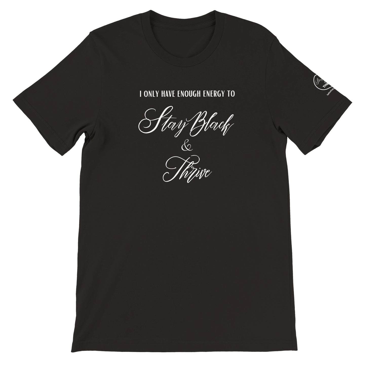 Stay Black & Thrive-I Only Have Enough Energy Black T-shirt