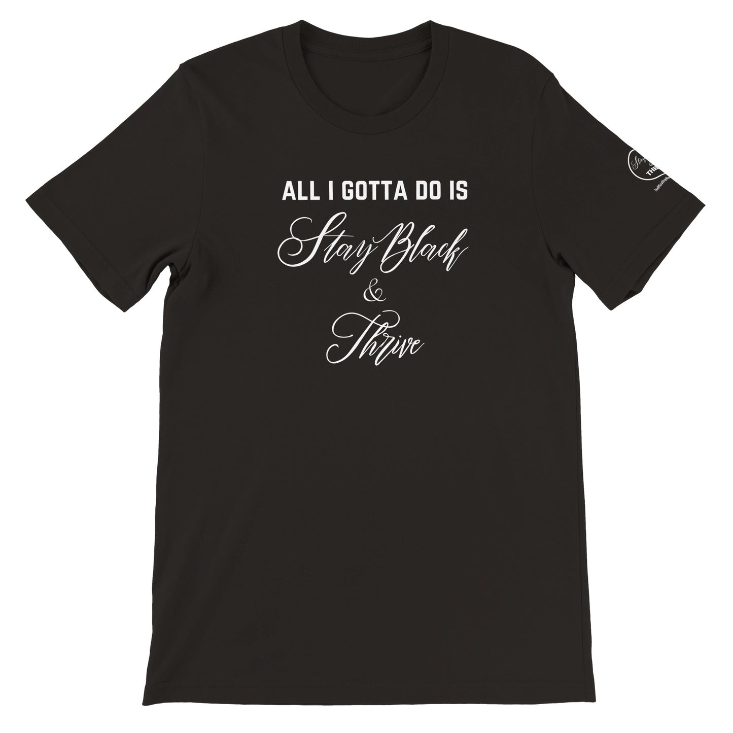 Stay Black & Thrive-All I Gotta Do Black T-shirt