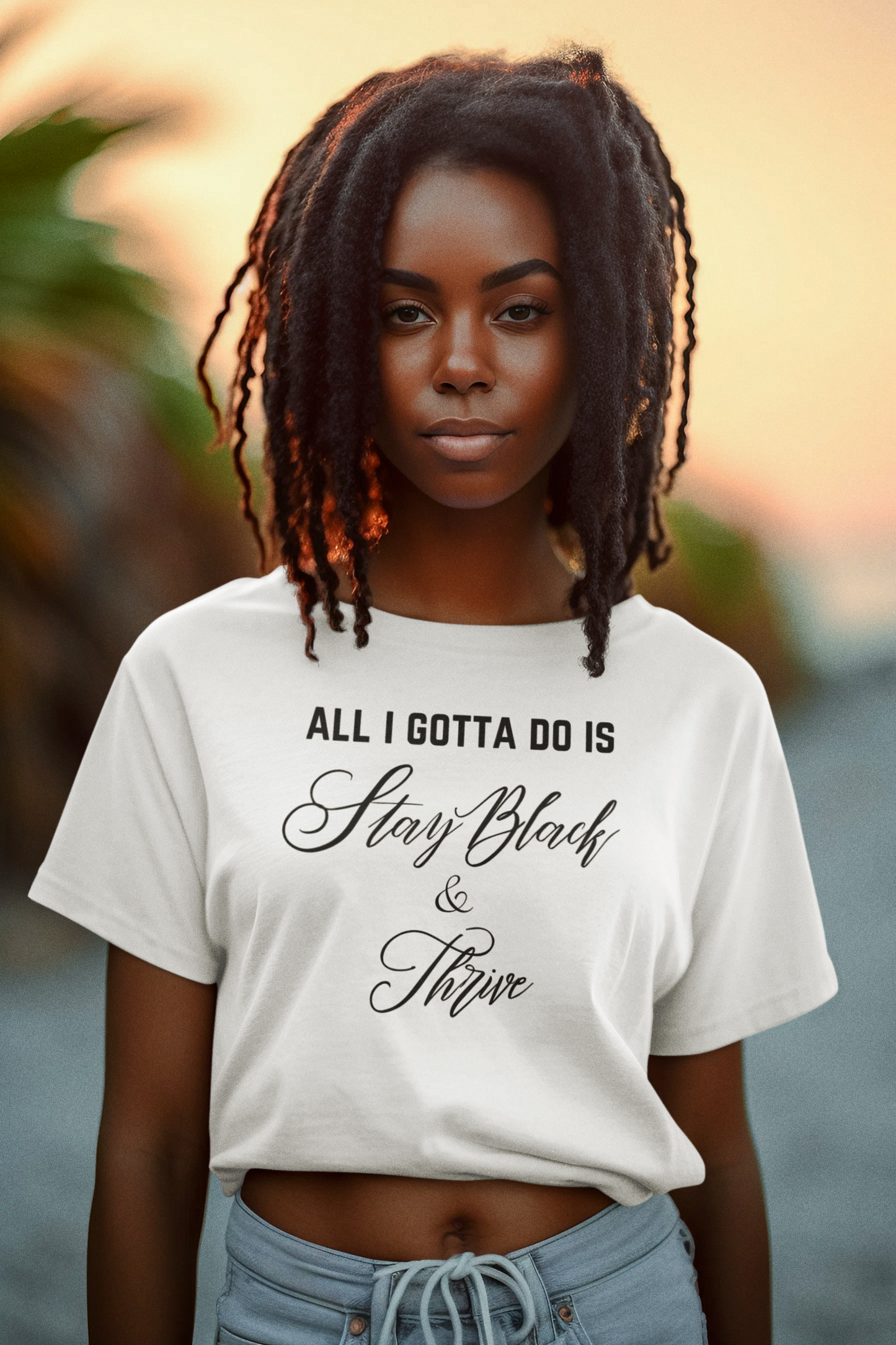 Stay Black & Thrive-All I Gotta Do T-Shirt