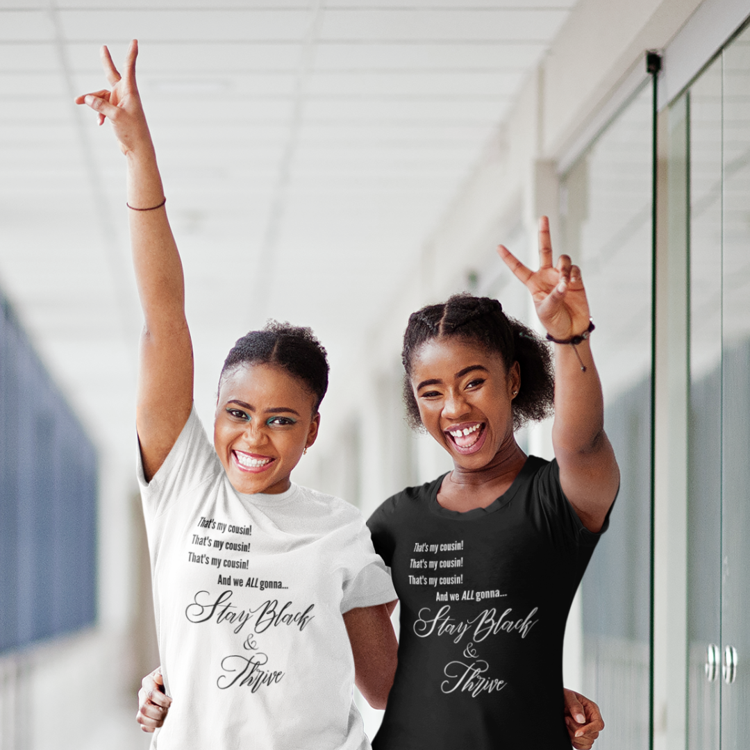 Stay Black & Thrive-That's My Cousin Black T-shirt