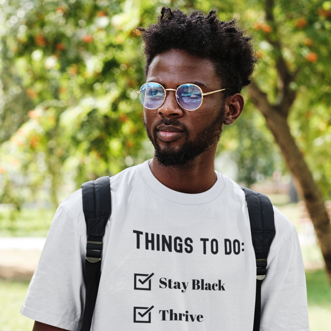 Stay Black & Thrive-Things To Do T-Shirt
